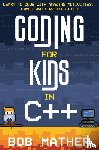 Mather, Bob - Coding for Kids in C++