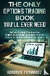 Fernandez, Kendrick - The Only Options Trading Book You Will Ever Need