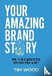 Wood, Tim - Your Amazing Brand Story