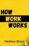 Elliot, Matthew - How Work Works - 2nd Edition