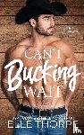 Thorpe, Elle - Can't Bucking Wait