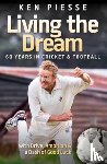 Piesse, Ken - Living the Dream: 60 Years In Cricket & Football