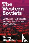 Gluckstein, Donny - The Western Soviets: Workers' Councils versus Parliament 1915-1920