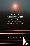 Wakeling, Adam - Why the Enlightenment Matters: The Shift in Our Thinking That Made the Modern World