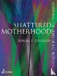 Johnson, Donna F. - Shattered Motherhood