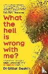 Deakin, Gillian - What the Hell is Wrong With Me?