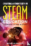 Bradley, Michelle - Creating Authenticity in STEAM Education