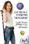 Rose, Christa - SKIP THE PAIN, EXPERIENCE THE PLEASURE
