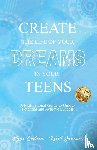 Captain, Kylie, Johnson, Tyrell - Create The Life Of Your Dreams In Your Teens