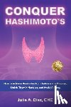 Diaz, Julie Ann - Conquer Hashimoto's: How to Achieve Remission from Autoimmune Disease, Shrink Thyroid Nodules, and Avoid Surgery
