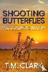 Clark, T. M. - Shooting Butterflies