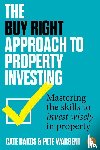 Bakos, Cate, Wargent, Pete - The Buy Right Approach to Property Investing