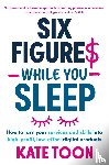 Toon, Kate - Six Figures While You Sleep