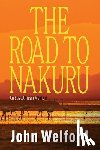 Welford, John - The Road to Nakuru: An East African Memoir