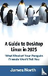 North, James - A Guide to Desktop Linux in 2025