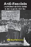 Samaras, Michael - Anti-Fascist: Jim McNeill and his mates in the Spanish Civil War by Michael Samaras