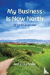 Sobb, Anthony - My Business Is Now North