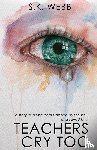 Webb, S K - Teachers Cry Too