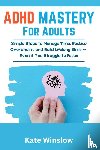 Winslow, Kate - ADHD Mastery for Adults