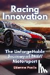 Psaila, Etienne - Racing Innovation: The Unforgettable Journey of BMW Motorsport