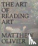 Olivier, Matthew - The Art of Reading Art