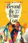 Mulcahy, Liam - Beyond the White Coat