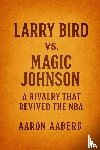Aaberg, Aaron - Larry Bird vs. Magic Johnson