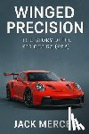 Mercer, Jack - Winged Precision: The Story of the 911 GT3 RS (992)