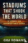Romano, Gigi - Stadiums That Shook the World