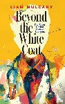 Mulcahy, Liam - Beyond the White Coat