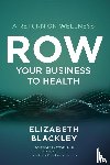 Blackley, Elizabeth - ROW Your Business to Health