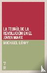 L Wy, Michael - La teor a de la revoluci n en el joven Marx
