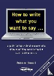 Hipwell, Patricia - How to Write What You Want to Say