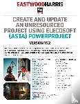 Harris, Paul E - Create and Update an Unresourced Project using Elecosoft (Asta) Powerproject Version 15.2