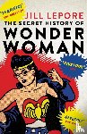 Lepore, Jill - The Secret History of Wonder Woman