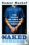 Nashef, Samer - The Naked Surgeon - the power and peril of transparency in medicine