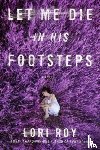Lori Roy - Let Me Die In His Footsteps