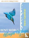 Hamilton, Anne - Bent World, Bright Wings