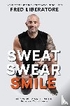 Liberatore, Fred - Sweat Swear Smile