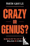 Karafilis, Martin - Crazy or Genius?