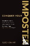 Shamir, Alison - Conquer Your Imposter: Dismantle the fear that undermines your success. Unlock your true potential. Free yourself from Imposter Syndrome for good.