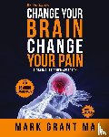 Grant, Mark - The New Change Your Brain, Change Your Pain