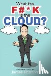 Bomford, James - What the F#*k Is the Cloud?