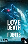 Asher, Neal, Ballard, J G - Love, Death + Robots The Official Anthology