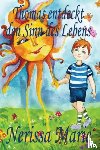 Marie, Nerissa - Thomas entdeckt den Sinn des Lebens (Kinderbuch uber ein Leben Zweck, kinderbucher, kindergeschichten, jugendbucher, kinder buch, bilderbuch, bucher fur kinder, grundschuler, babybuch, kinderbucher)