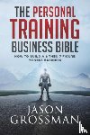 Grossman, Jason - The Personal Training Business Bible