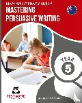 Wake, Shelley Ann - NAPLAN LITERACY SKILLS Mastering Persuasive Writing Year 5