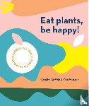 Griffiths, Caroline, Valsamis, Vicki - Eat Plants, Be Happy!
