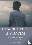 Grant, James - How Not to Be a Victim