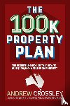 Crossley, Andrew - The 100K Property Plan